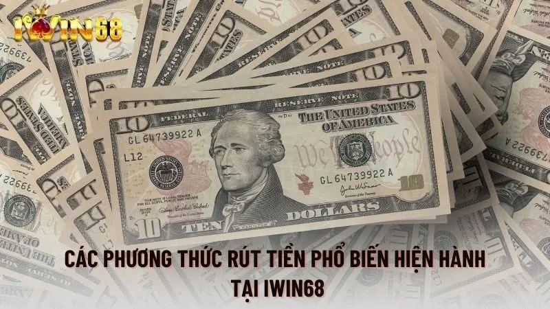 Các phương thức rút tiền phổ biến hiện hành tại Iwin68