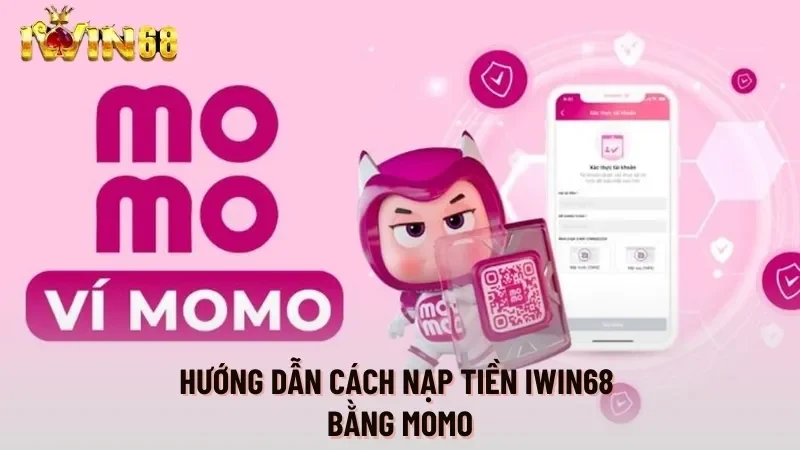 Hướng dẫn cách nạp tiền Iwin68 qua Momo