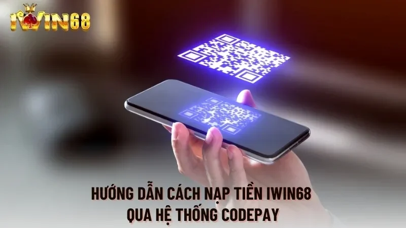 Hướng dẫn cách nạp tiền Iwin68 qua hệ thống Codepay